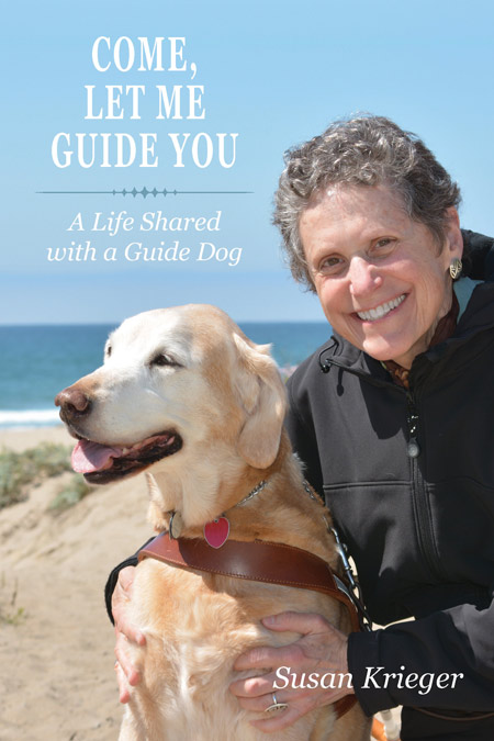 Cover image of Come, Let Me Guide You showing author with her guide dog Teela on beach, blue sky in background
